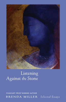 Listening Against the Stone: Meditations by Brenda Miller