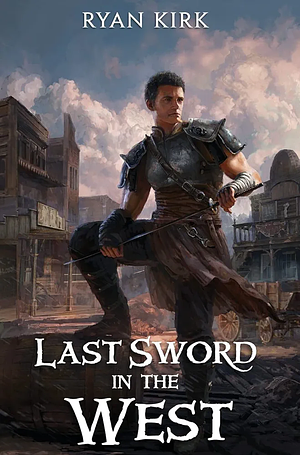 Last Sword in the West by Ryan Kirk