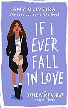 If I Ever Fall in Love: A new steamy fake relationship romance novel! by Amy Oliveira