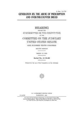 Generation Rx: the abuse of prescription and over-the-counter drugs by United States Congress, United States Senate, Committee on the Judiciary (senate)