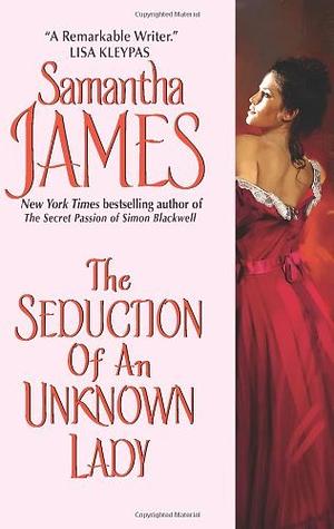 The Seduction of an Unknown Lady by Samantha James