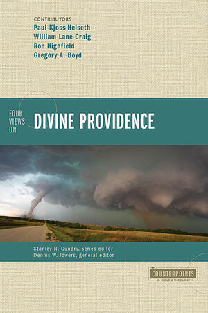 Four Views on Divine Providence by Ron Highfield, Stanley N. Gundry, Gregory A. Boyd, Dennis Jowers, Paul Kjoss Helseth