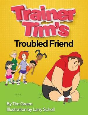 Trainer Tim's Troubled Friend by Tim Green