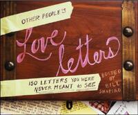 Other People's Love Letters: 150 Letters You Were Never Meant to See by Bill Shapiro