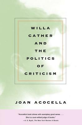 Willa Cather and the Politics of Criticism by Joan Acocella