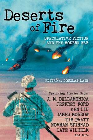 Deserts of Fire: Speculative Fiction and the Modern War by Douglas Lain