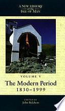 A New History of the Isle of Man: The modern period 1830-1999 by Dr. Geoff Thomas, Harold Mytum, John Belchem, Seán Duffy, Richard Chiverrell