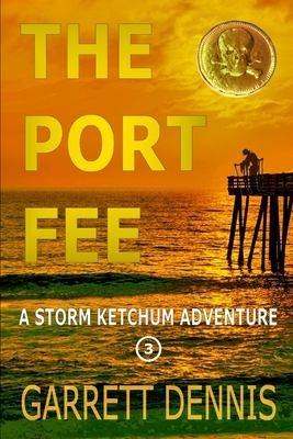 The Port Fee: A Storm Ketchum Adventure by Garrett Dennis