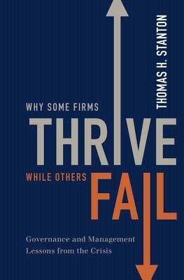 Why Some Firms Thrive While Others Fail: Governance and Management Lessons from the Crisis by Thomas H. Stanton