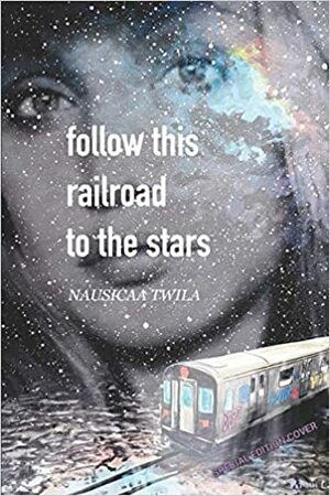 Follow This Railroad To The Stars by Nausicaa Twila, Jen Leigh