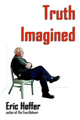 Truth Imagined by Eric Hoffer