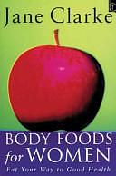 Body Foods for Women: Eat Your Way to Good Health by Jane Clarke