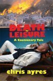 Death by Leisure: A Cautionary Tale by Chris Ayres