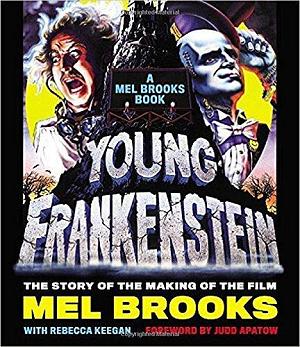 Young Frankenstein: A Mel Brooks Book: The Story of the Making of the Film by Mel Brooks by Mel Brooks, Mel Brooks