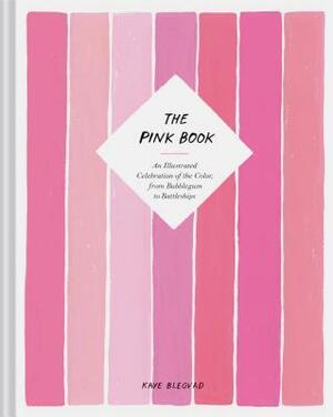 The Pink Book: An Illustrated Celebration of the Color, from Bubblegum to Battleships by Kaye Blegvad, Kaye Blegvad
