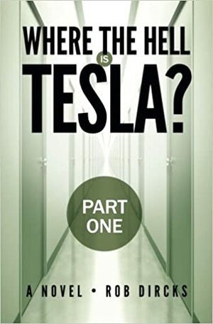 Where the Hell is Tesla? - Part One by Rob Dircks