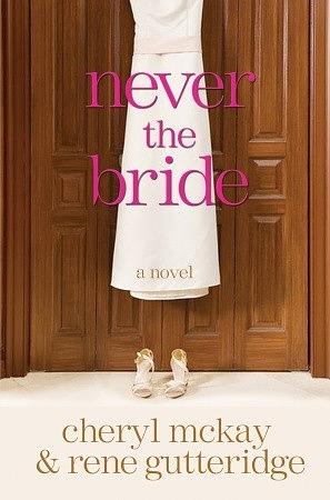 Never the Bride by Rene Gutteridge, Cheryl McKay