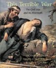 This Terrible War: The Civil War And Its Aftermath by Michael Fellman, Daniel E. Sutherland