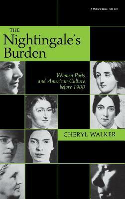 The Nightingale's Burden: Women Poets and American Culture before 1900 by Cheryl Walker