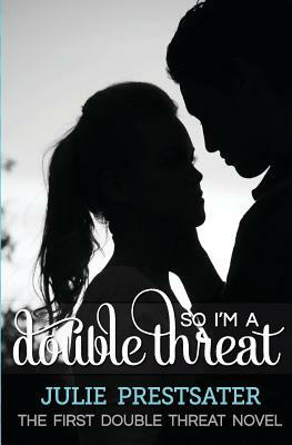 So I'm A Double Threat by Julie Prestsater
