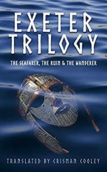 Exeter Trilogy: Three Old English Elegies: The Seafarer, The Wanderer, and The Ruin by Anonymous