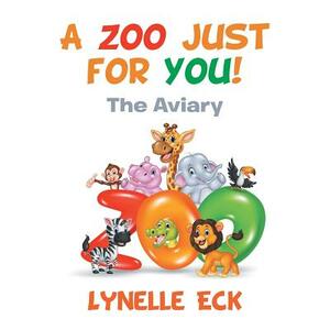 A Zoo Just for You!: The Aviary by Lynelle Eck