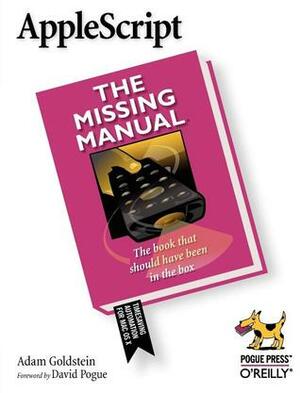 AppleScript: The Missing Manual: The Missing Manual by Adam Goldstein