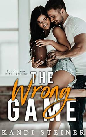 The Wrong Game by Kandi Steiner