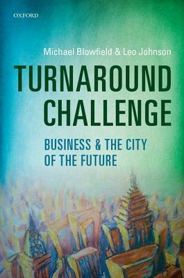 Turnaround Challenge: Business and the City of the Future by Michael Blowfield, Leo Johnson