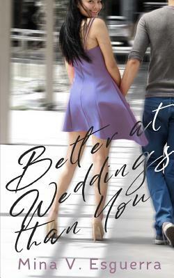 Better at Weddings Than You by Mina V. Esguerra