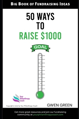 50 Ways to Raise $1,000: Big Book of Fundraising Ideas by Gwen Green