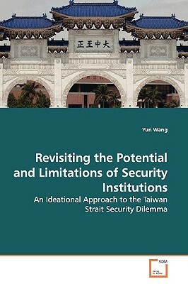 Revisiting the Potential and Limitations of Security Institutions by Yun Wang