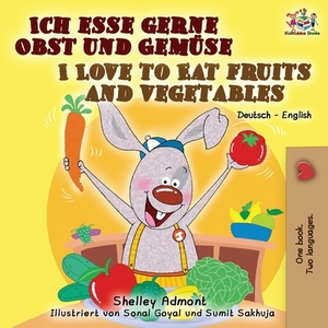 Ich esse gerne Obst und Gemüse I Love to Eat Fruits and Vegetables: German English Bilingual Book by Kidkiddos Books, Shelley Admont