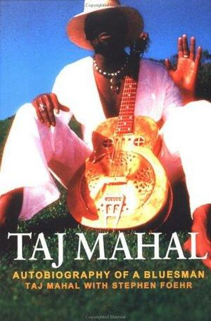 Taj Mahal: Autobiography of a Bluesman by Stephen Foehr, Taj Mahal