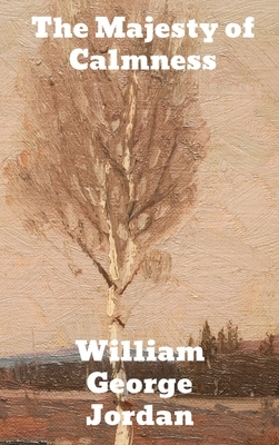 The Majesty of Calmness: Individual problems and possibilities by William George Jordan