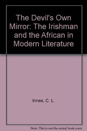 The Devil's Own Mirror: The Irishman and the African in Modern Literature by Catherine Lynette Innes