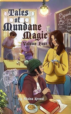 Tales of Mundane Magic, Volume Four by Shaina Krevat