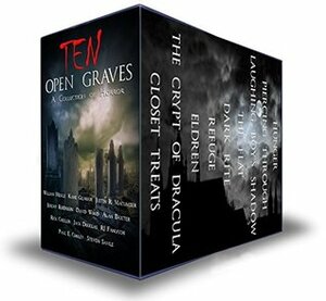 Ten Open Graves: A Collection of Supernatural Horror by David Wood, R.J. Fanucchi, Steven Savile, Kane Gilmour, Jeremy Robinson, Justin R. Macumber, Paul E. Cooley, William Meikle, Alan Baxter, Rick Chesler