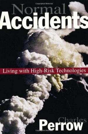 Normal Accidents: Living with High-Risk Technologies by Charles Perrow
