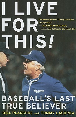 I Live for This: Baseball's Last True Believer by Bill Plaschke