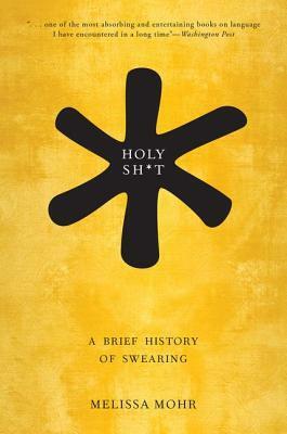 Holy Shit: A Brief History of Swearing by Melissa Mohr