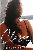 Closer to Me by Malay Reneé