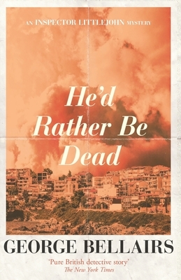 He'd Rather Be Dead by George Bellairs