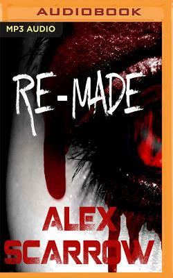 Re-Made by Alex Scarrow