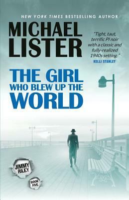 The Girl Who Blew Up the World by Michael Lister