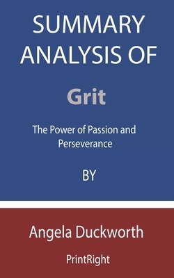 Summary Analysis Of Grit: The Power of Passion and Perseverance By Angela Duckworth by Printright