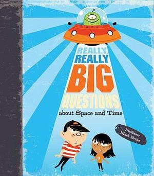 Really, Really Big Questions About Space and Time by Nishant Choksi, Mark Brake