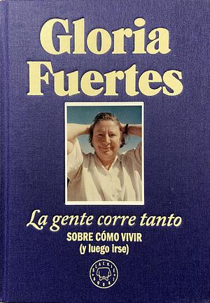 La gente corre tanto: Sobre cómo vivir by Gloria Fuertes