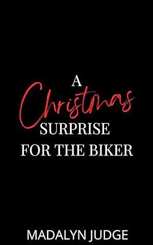 A Christmas Surprise for the Biker by Madalyn Judge, Madalyn Judge