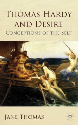 Thomas Hardy and Desire: Conceptions of the Self by Jane Thomas